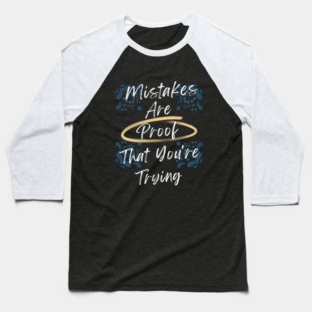 Mistakes Are Proof That You Are Trying Baseball T-Shirt by Dippity Dow Five
